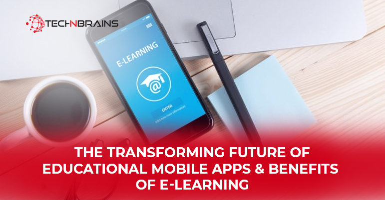 The Transforming Future of Educational Mobile Apps & Benefits of E-Learning