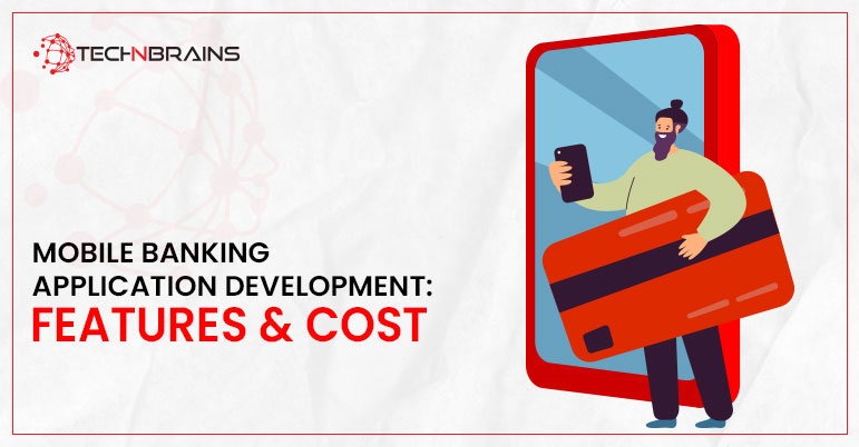 MOBILE BANKING APPLICATION DEVELOPMENT TOP FEATURES & COST
