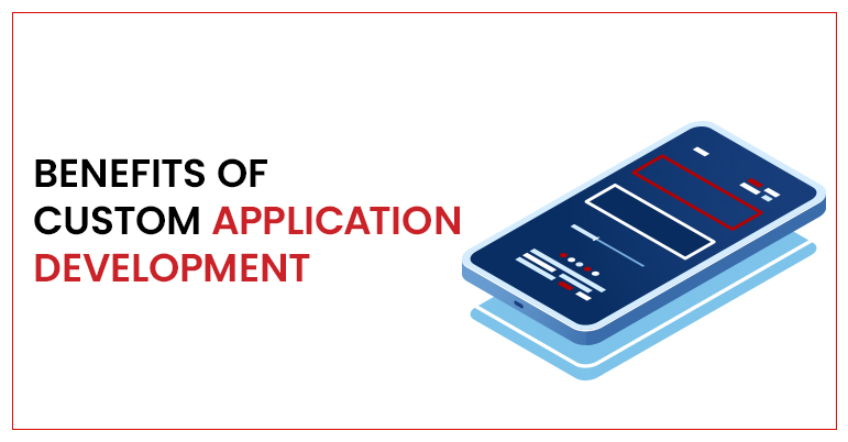 Benefits of Custom Application Development