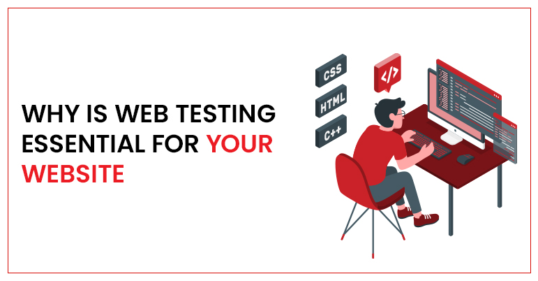 WHY IS WEB TESTING ESSENTIAL FOR YOUR WEBSITE?