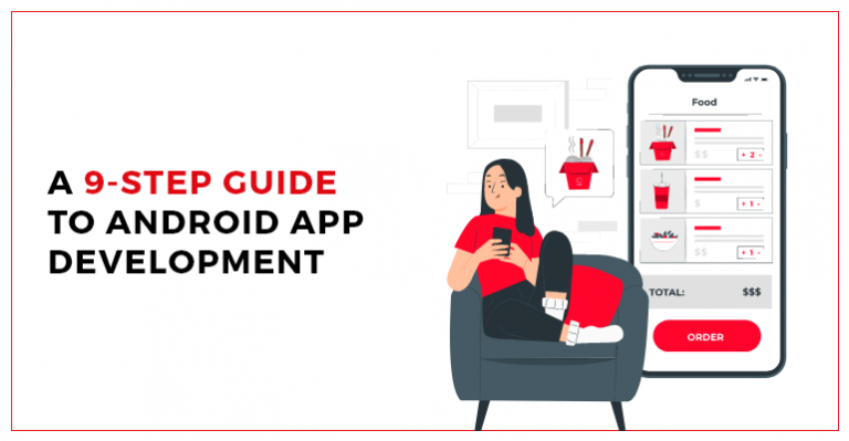 A 9-STEP GUIDE TO ANDROID APP DEVELOPMENT