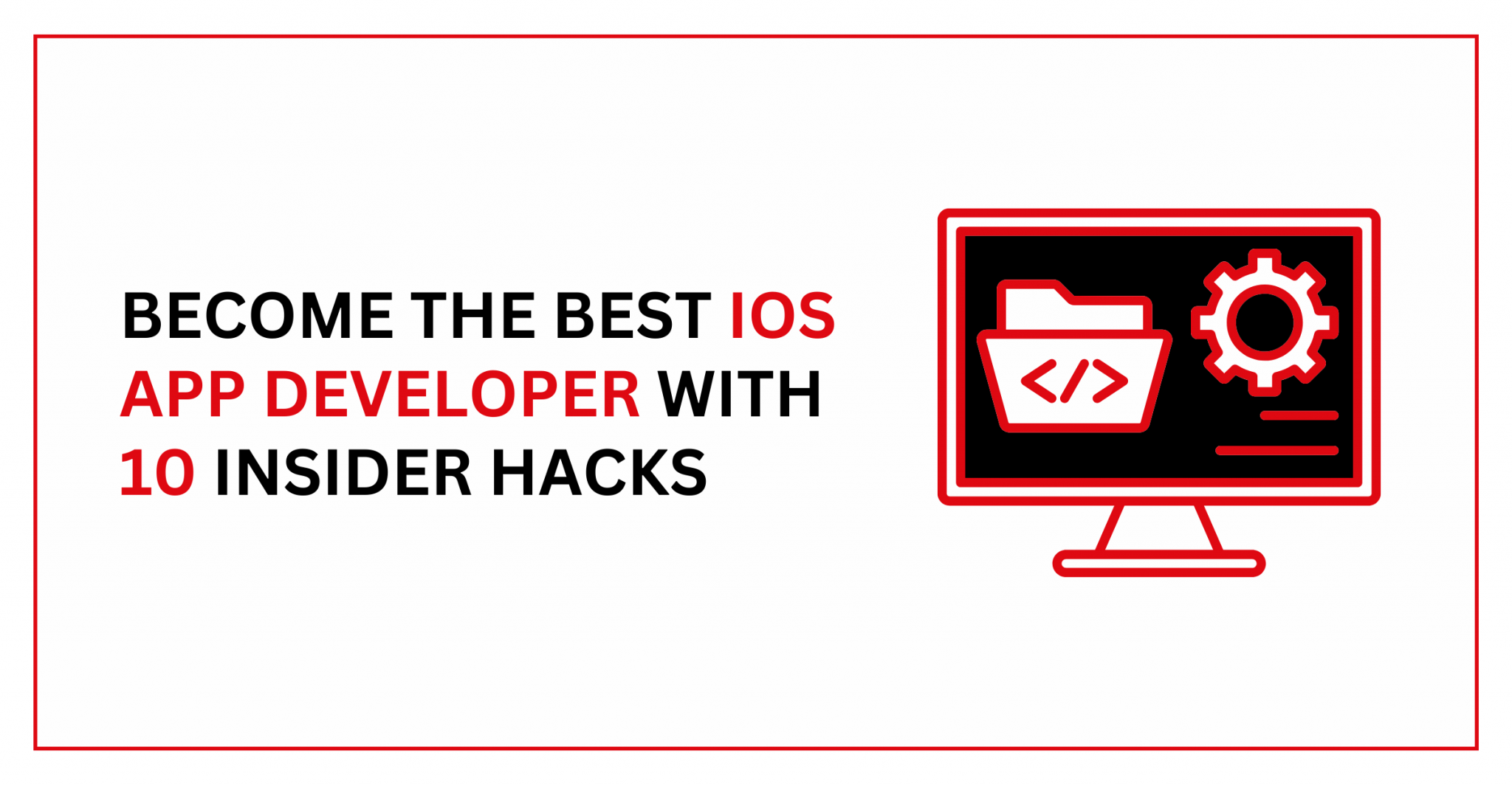 THE BEST IOS APP DEVELOPER WITH 10 INSIDER HACKS