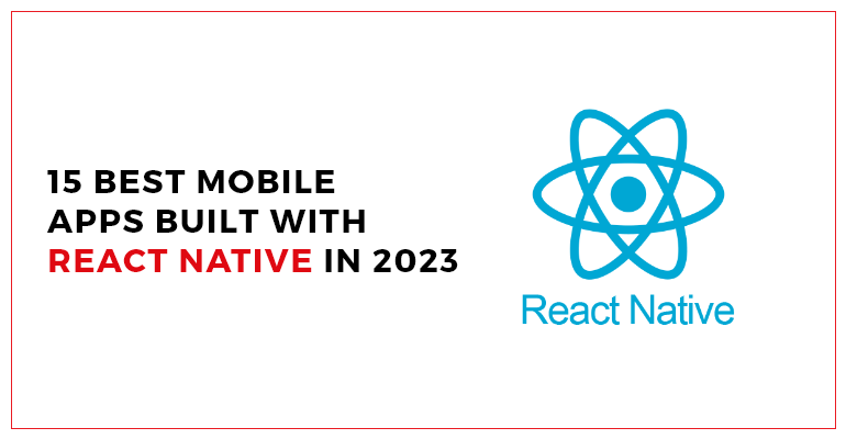15 best Mobile Apps built with React Native in 2023 Blog