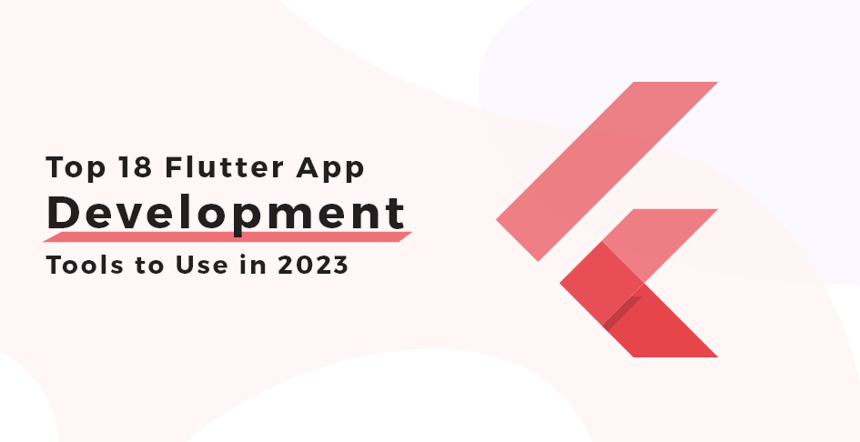 top 18 Flutter App Development Tools