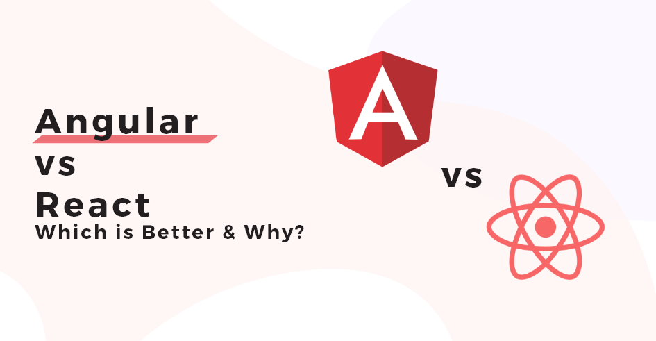 Angular vs React - which is better?