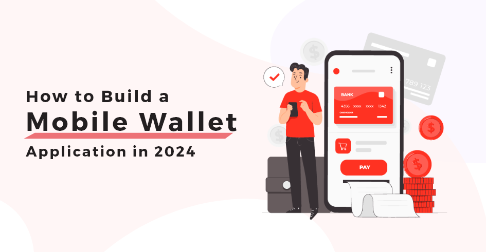 How to Build a Mobile Wallet App in 2024