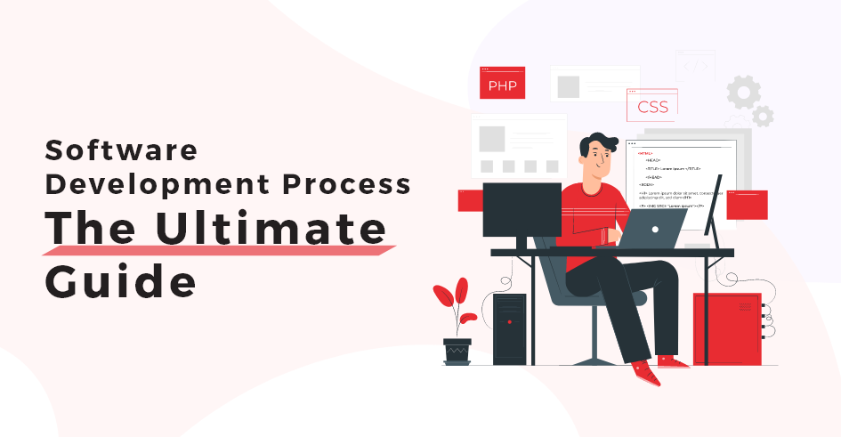 Software Development Process The Ultimate Guide