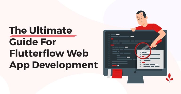 Flutterflow Web App Development in 2025 - The Ultimate Guide