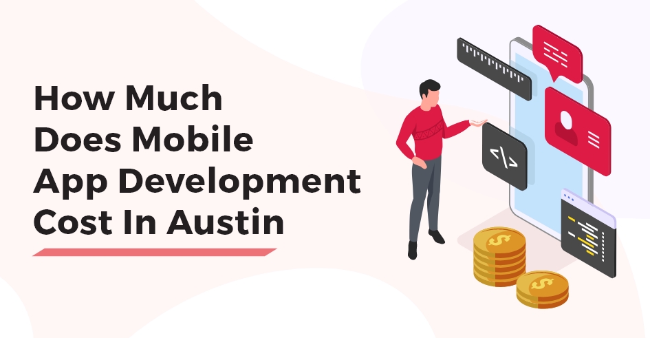 How Much Does Mobile App Development Cost In Austin