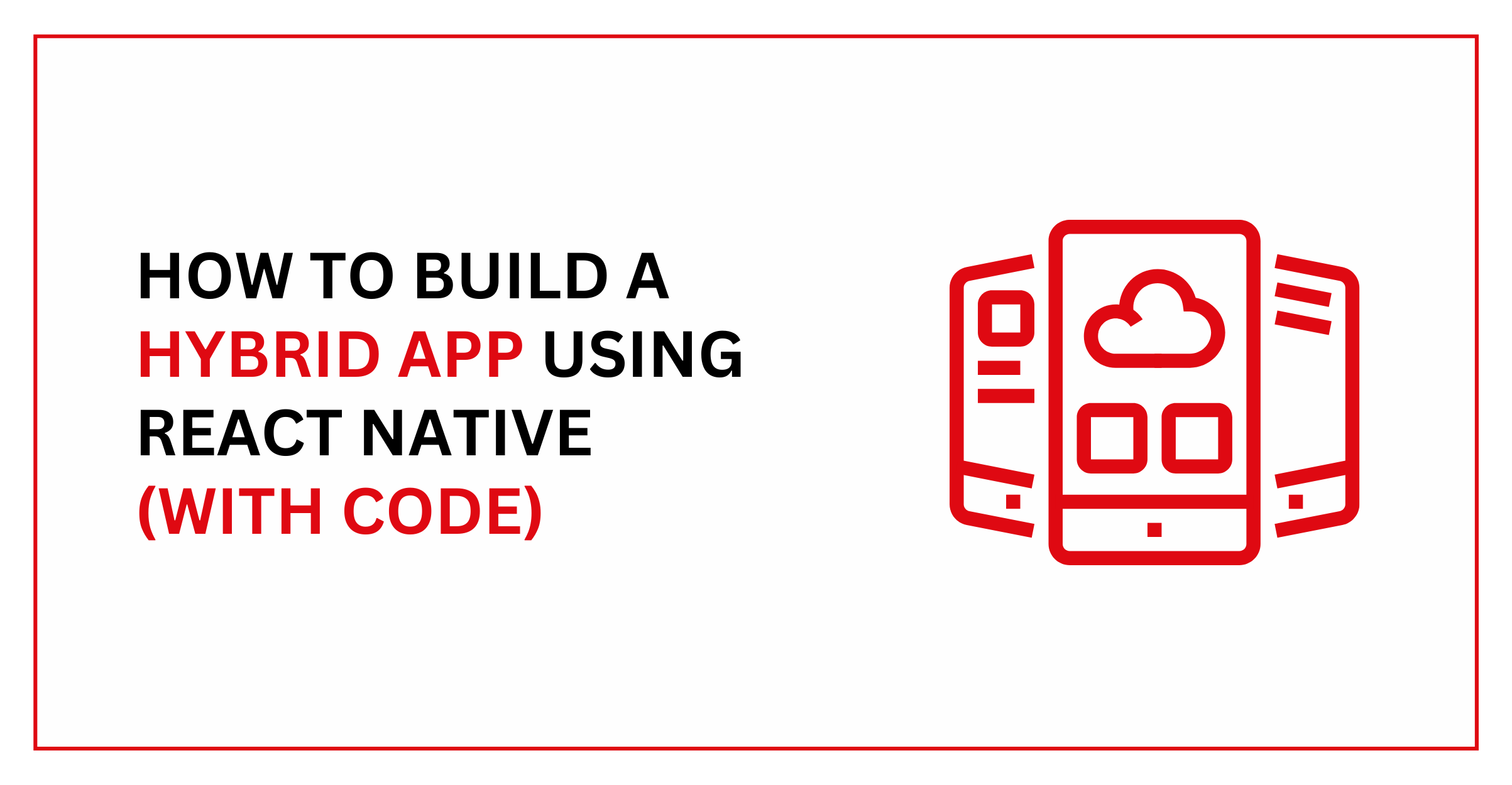 How to build a hybrid app using React Native (With Codes)